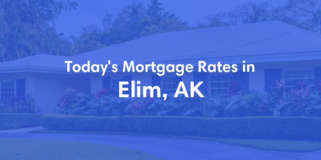 The Current Average Mortgage Rates in Elim, AK - Updated: Sat, Jun 15, 2024