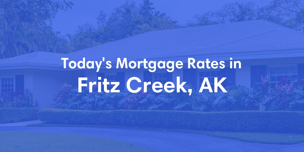 The Current Average Refinance Rates in Fritz Creek, AK - Updated: Mon, Jun 3, 2024