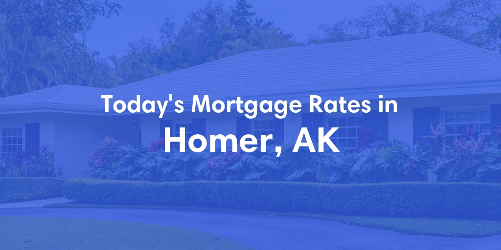 The Current Average Mortgage Rates in Homer, AK - Updated: Wed, Jun 19, 2024