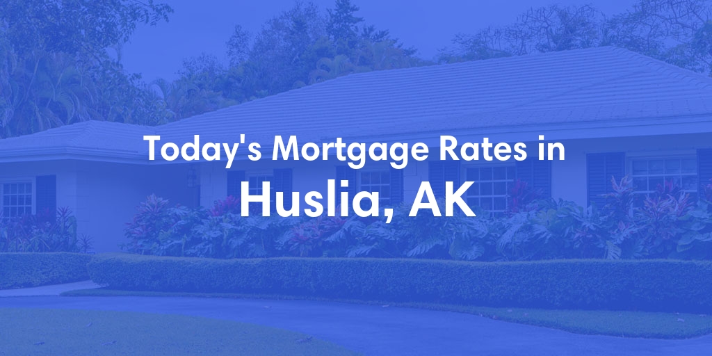The Current Average Mortgage Rates in Huslia, AK - Updated: Sun, Jun 30, 2024