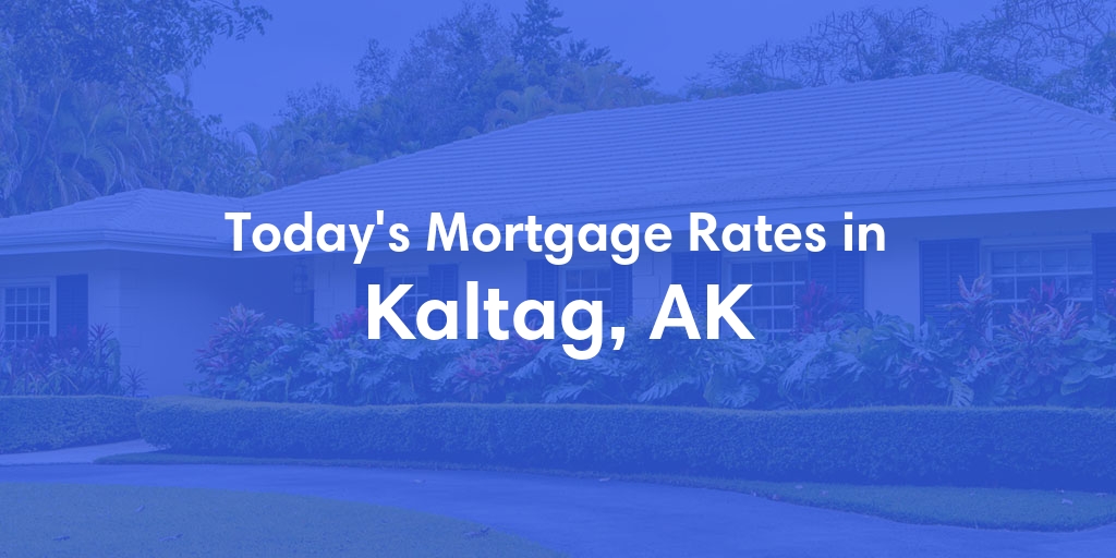 The Current Average Mortgage Rates in Kaltag, AK - Updated: Sun, Jun 30, 2024