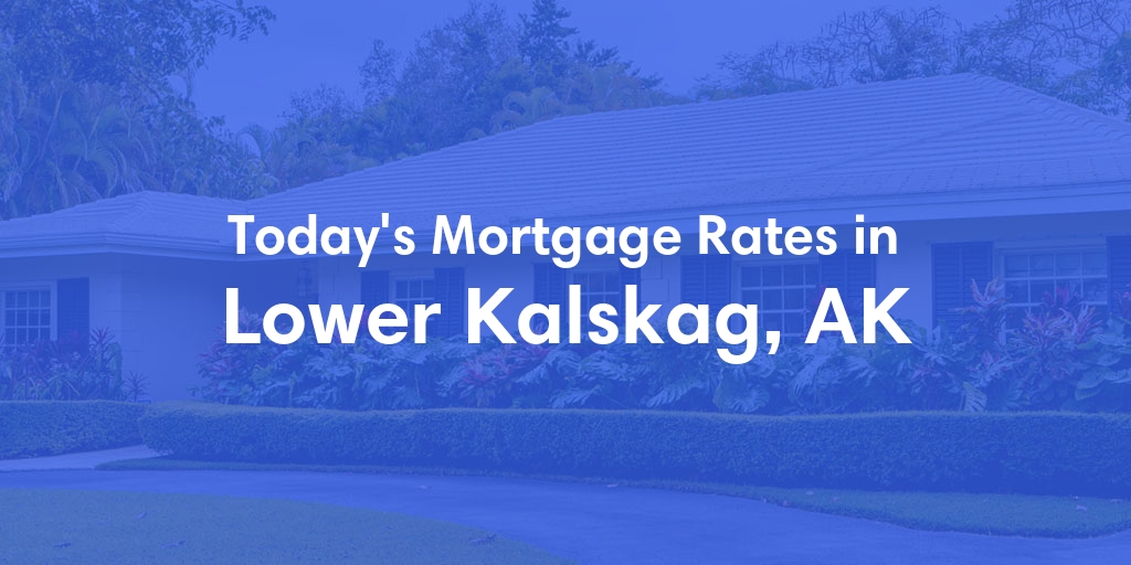The Current Average Mortgage Rates in Lower Kalskag, AK - Updated: Wed, Jun 19, 2024