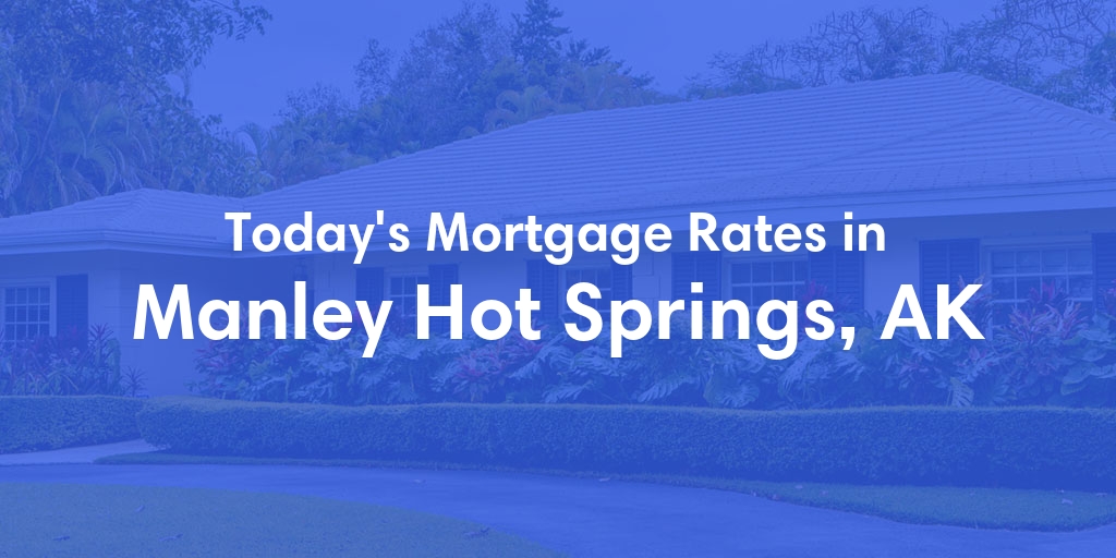 The Current Average Refinance Rates in Manley Hot Springs, AK - Updated: Mon, Jun 3, 2024
