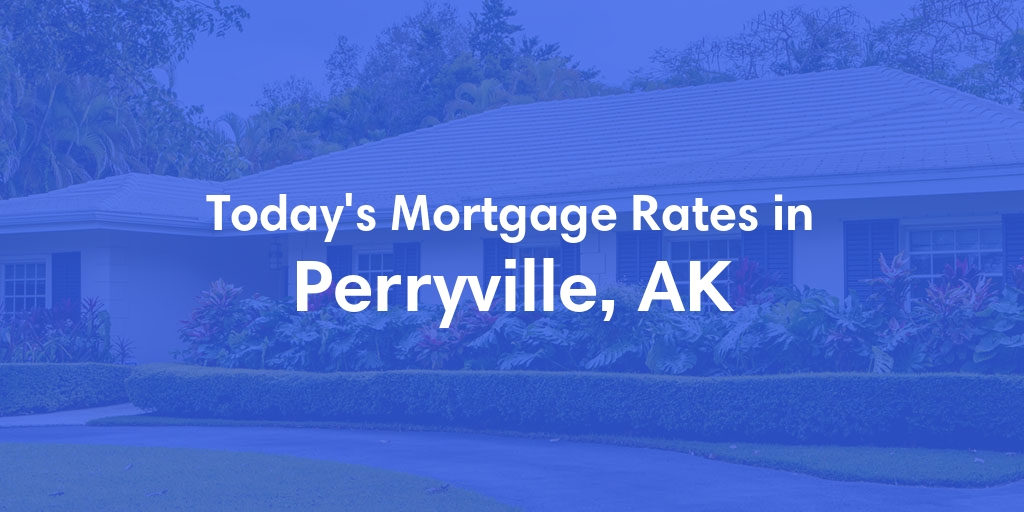 The Current Average Mortgage Rates in Perryville, AK - Updated: Mon, Jul 1, 2024
