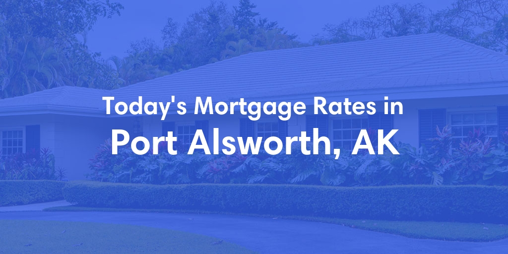 The Current Average Mortgage Rates in Port Alsworth, AK - Updated: Sun, Jun 2, 2024