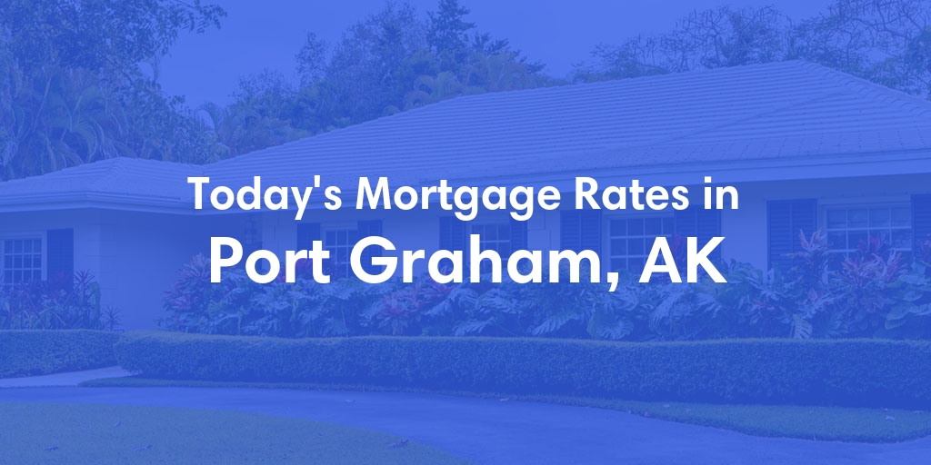The Current Average Mortgage Rates in Port Graham, AK - Updated: Wed, Jun 19, 2024