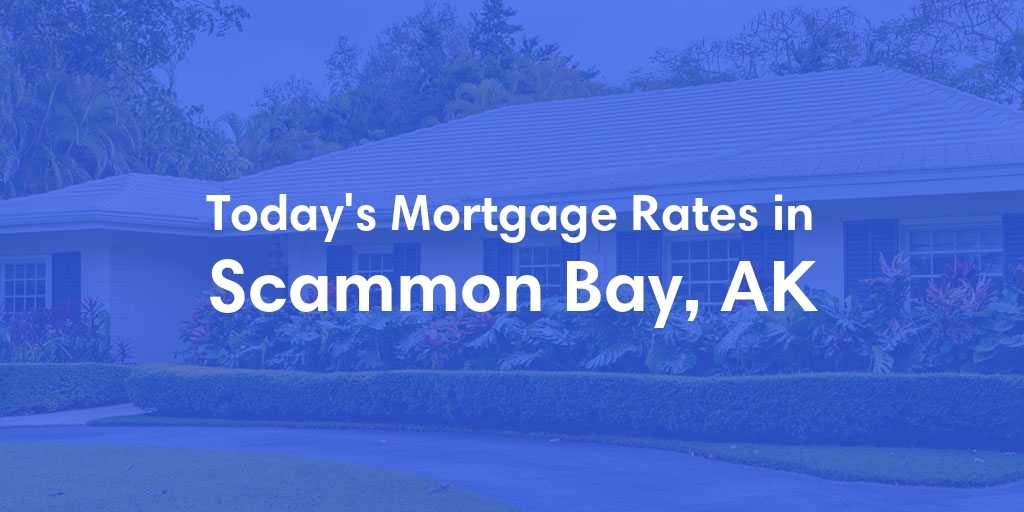 The Current Average Mortgage Rates in Scammon Bay, AK - Updated: Sat, Jun 1, 2024