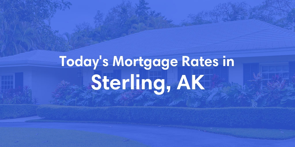 The Current Average Mortgage Rates in Sterling, AK - Updated: Wed, Jun 19, 2024