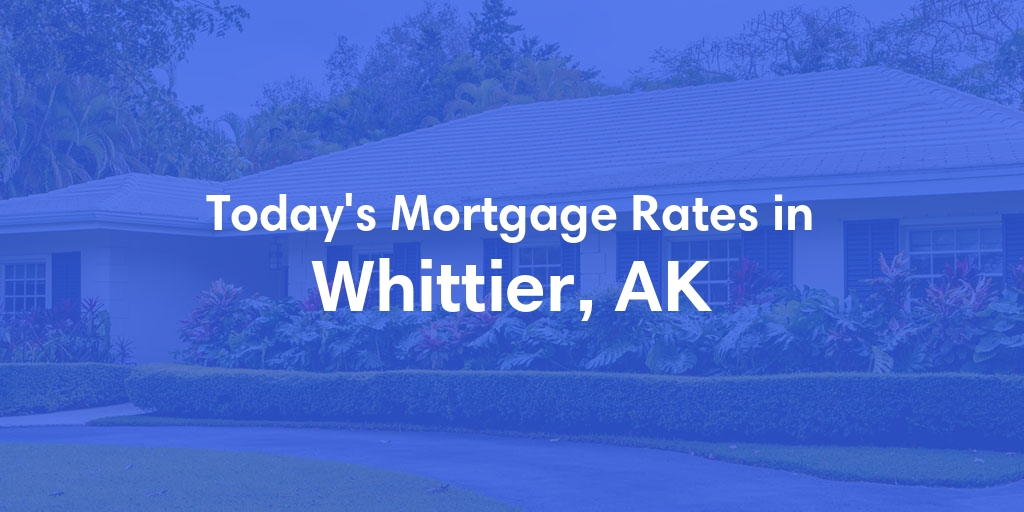 The Current Average Mortgage Rates in Whittier, AK - Updated: Sun, Jun 23, 2024