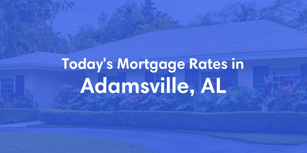 The Current Average Refinance Rates in Adamsville, AL - Updated: Sun, May 19, 2024