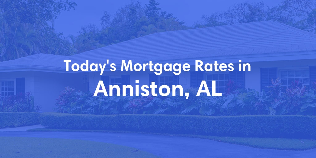 The Current Average Refinance Rates in Anniston, AL - Updated: Sun, May 19, 2024
