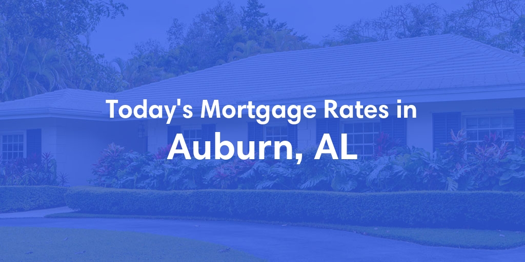The Current Average Refinance Rates in Auburn, AL - Updated: Sun, May 19, 2024