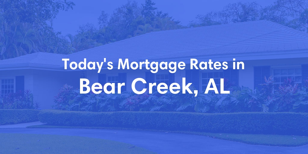The Current Average Mortgage Rates in Bear Creek, AL - Updated: Mon, Apr 29, 2024