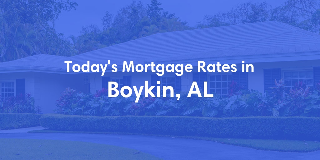 The Current Average Mortgage Rates in Boykin, AL - Updated: Mon, May 6, 2024