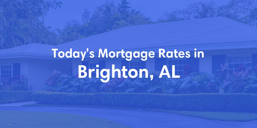 The Current Average Mortgage Rates in Brighton, AL - Updated: Mon, Apr 29, 2024