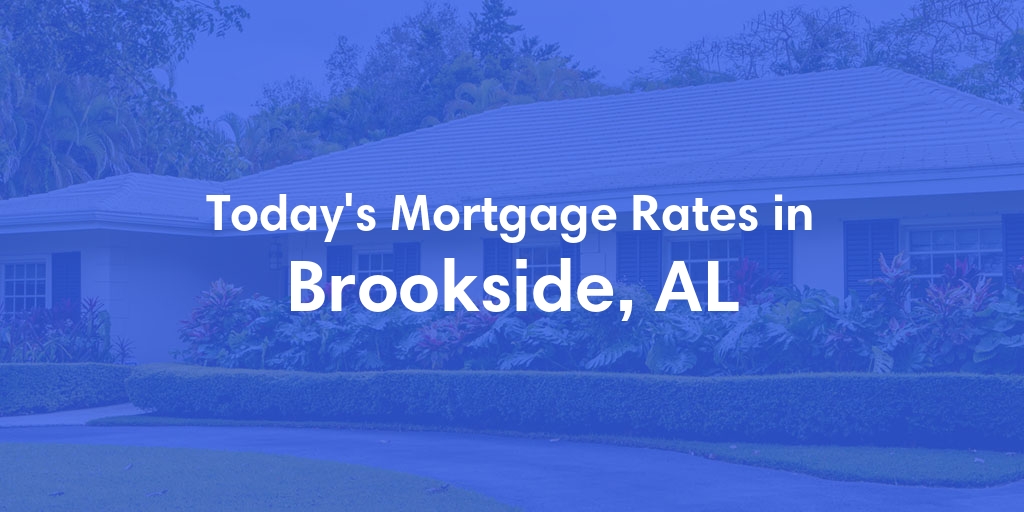 The Current Average Mortgage Rates in Brookside, AL - Updated: Mon, Apr 29, 2024