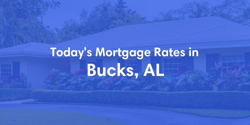 The Current Average Mortgage Rates in Bucks, AL - Updated: Sat, May 4, 2024