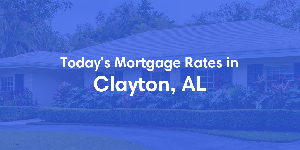 The Current Average Mortgage Rates in Clayton, AL - Updated: Thu, May 2, 2024