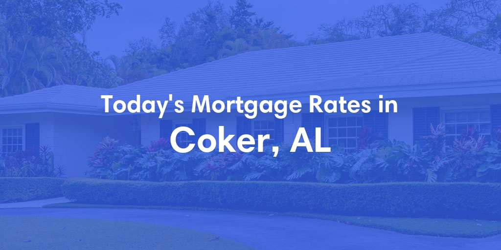 The Current Average Mortgage Rates in Coker, AL - Updated: Thu, May 2, 2024