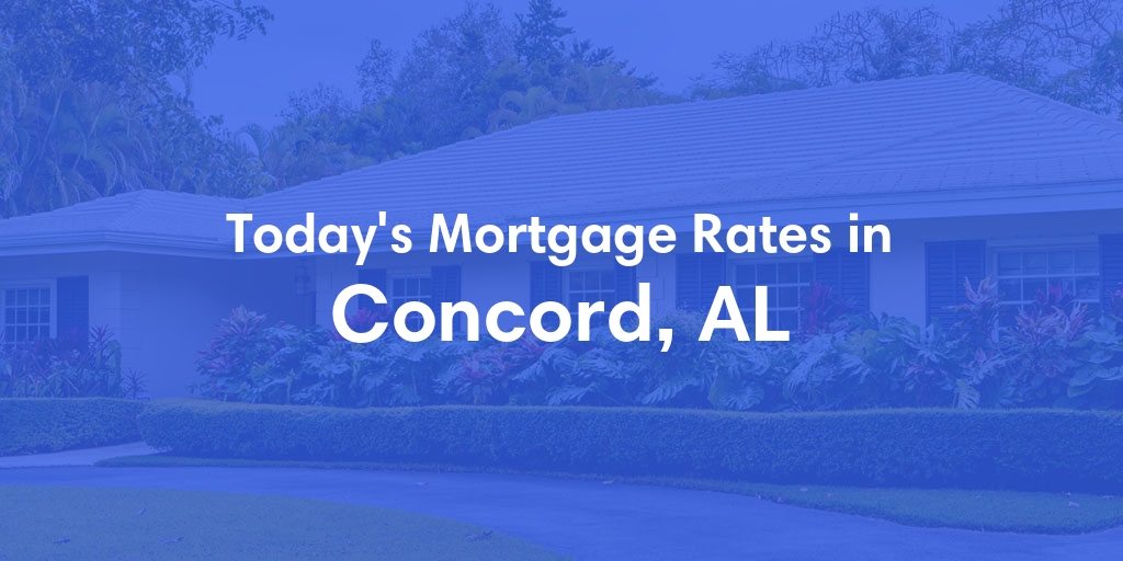 The Current Average Mortgage Rates in Concord, AL - Updated: Mon, Apr 29, 2024