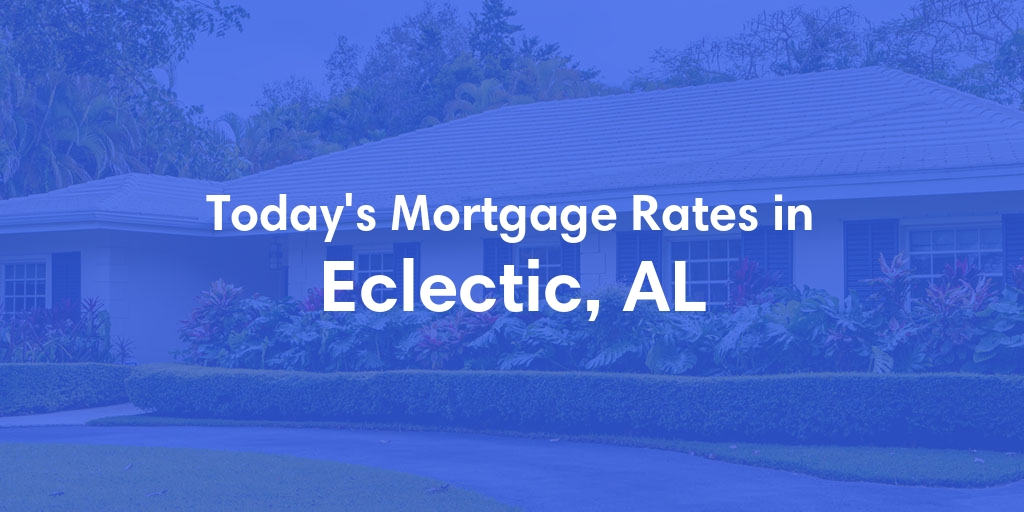 The Current Average Refinance Rates in Eclectic, AL - Updated: Sun, May 19, 2024