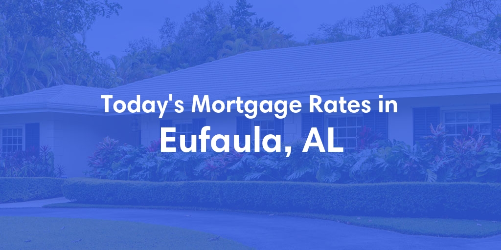 The Current Average Refinance Rates in Eufaula, AL - Updated: Sun, May 19, 2024