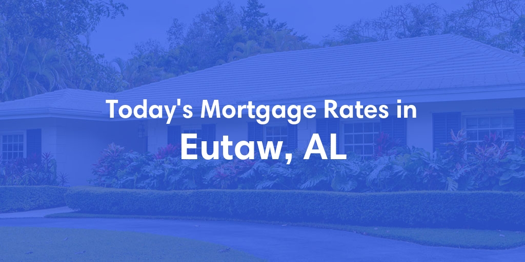The Current Average Refinance Rates in Eutaw, AL - Updated: Sun, May 19, 2024