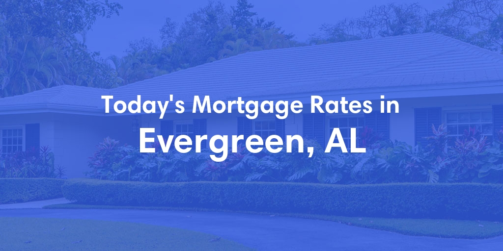 The Current Average Refinance Rates in Evergreen, AL - Updated: Sun, May 19, 2024
