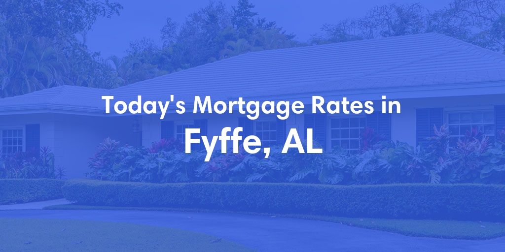 The Current Average Refinance Rates in Fyffe, AL - Updated: Sun, May 19, 2024
