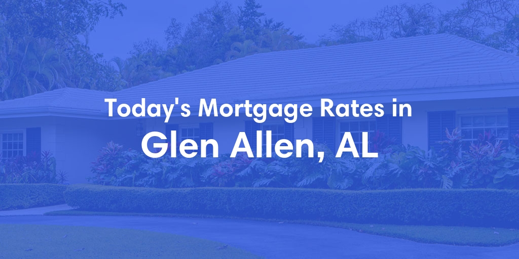 The Current Average Refinance Rates in Glen Allen, AL - Updated: Wed, May 29, 2024