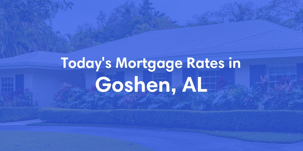 The Current Average Mortgage Rates in Goshen, AL - Updated: Sun, May 5, 2024