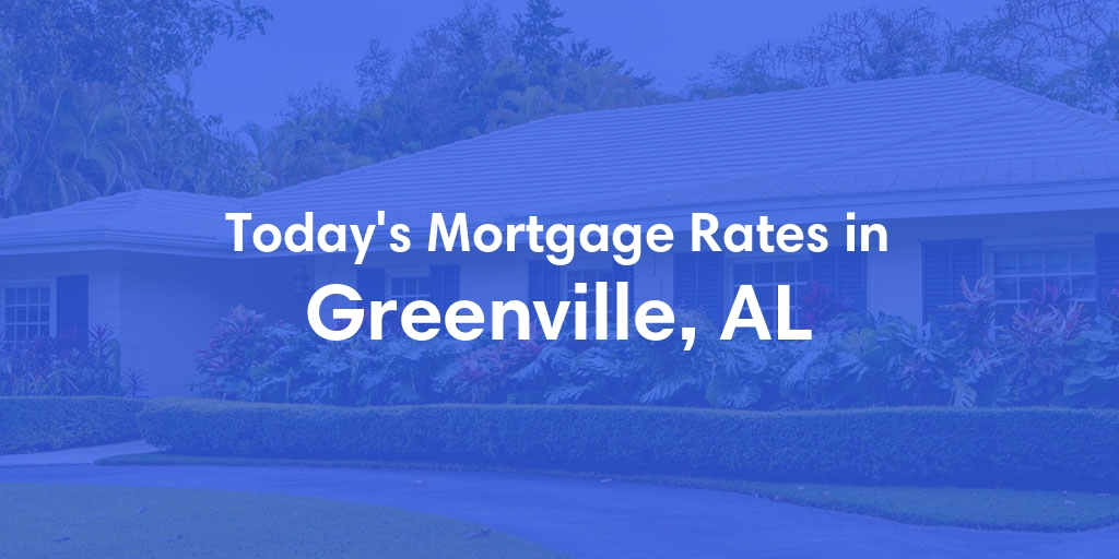 The Current Average Refinance Rates in Greenville, AL - Updated: Sun, May 19, 2024