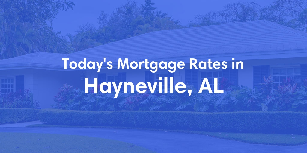 The Current Average Mortgage Rates in Hayneville, AL - Updated: Mon, May 6, 2024