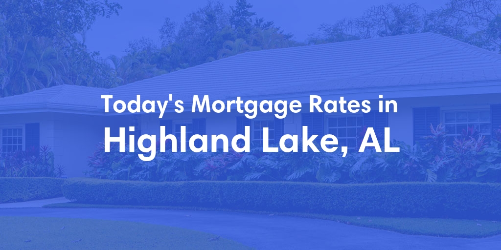 The Current Average Mortgage Rates in Highland Lake, AL - Updated: Tue, Apr 30, 2024