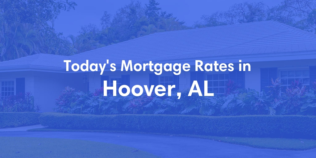 The Current Average Mortgage Rates in Hoover, AL - Updated: Mon, Apr 29, 2024