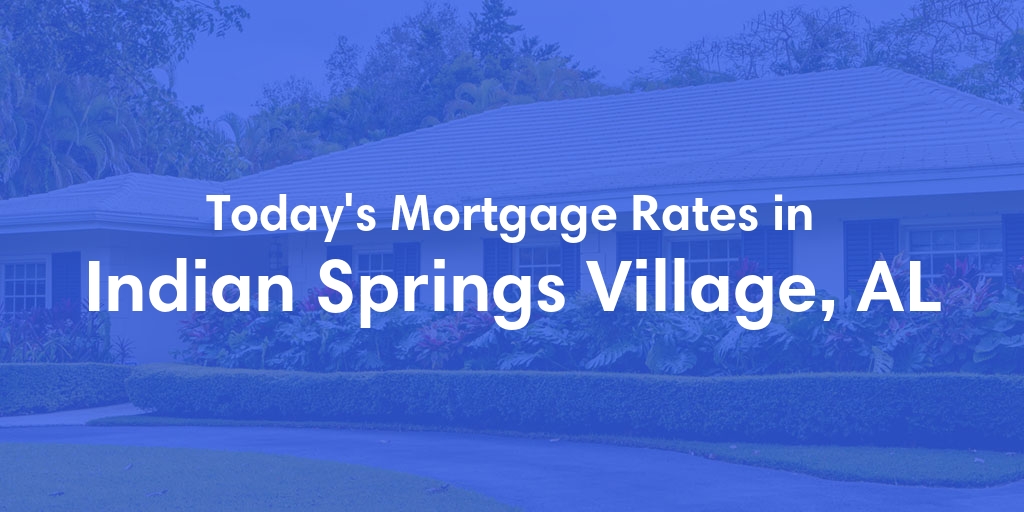 The Current Average Refinance Rates in Indian Springs Village, AL - Updated: Sun, May 19, 2024