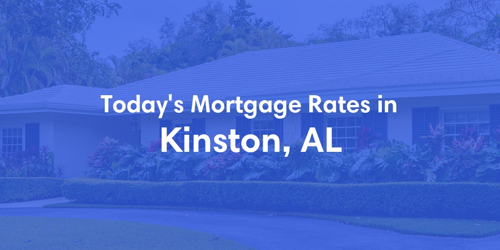 The Current Average Mortgage Rates in Kinston, AL - Updated: Tue, May 7, 2024