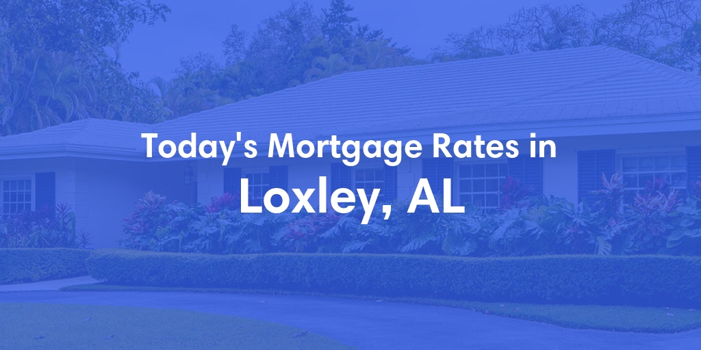 The Current Average Mortgage Rates in Loxley, AL - Updated: Sat, May 4, 2024