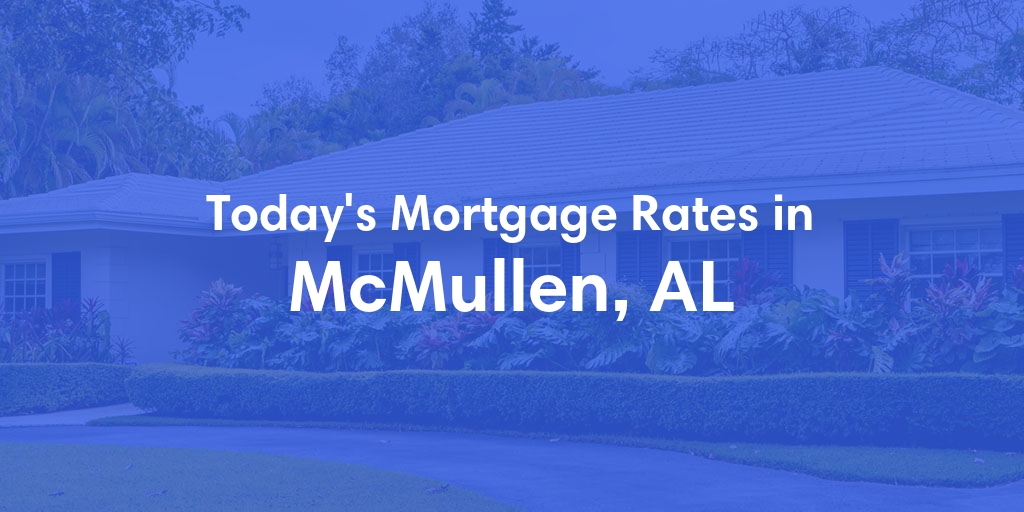 The Current Average Refinance Rates in Mcmullen, AL - Updated: Mon, May 20, 2024