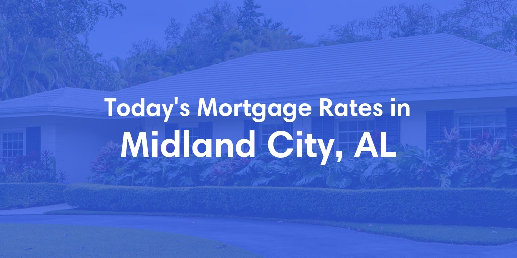 The Current Average Mortgage Rates in Midland City, AL - Updated: Tue, May 7, 2024