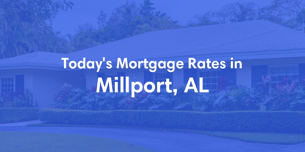 The Current Average Mortgage Rates in Millport, AL - Updated: Mon, May 6, 2024