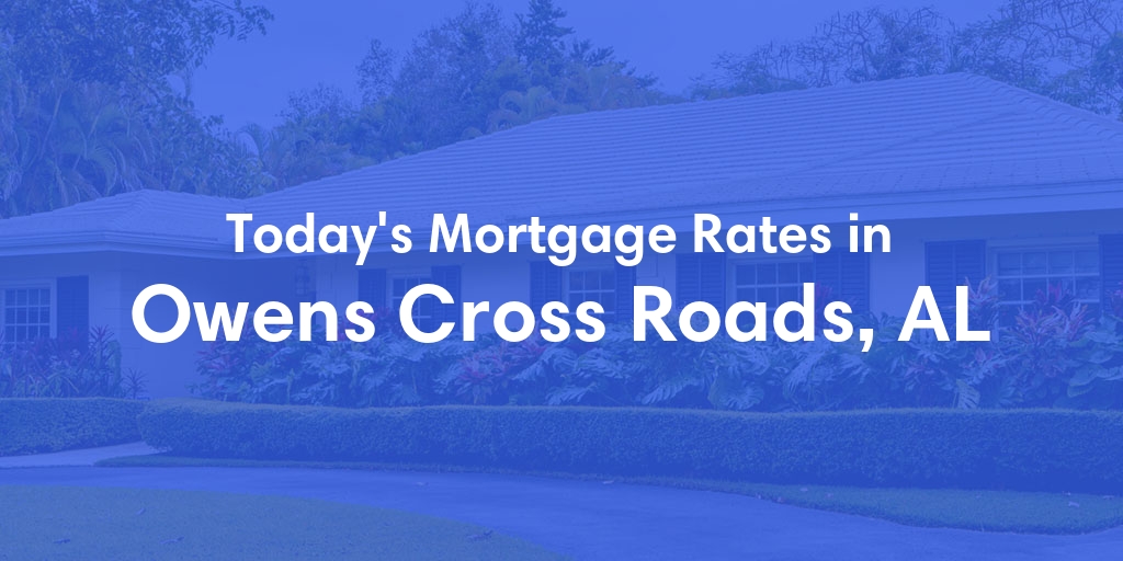 The Current Average Refinance Rates in Owens Cross Roads, AL - Updated: Sun, May 19, 2024