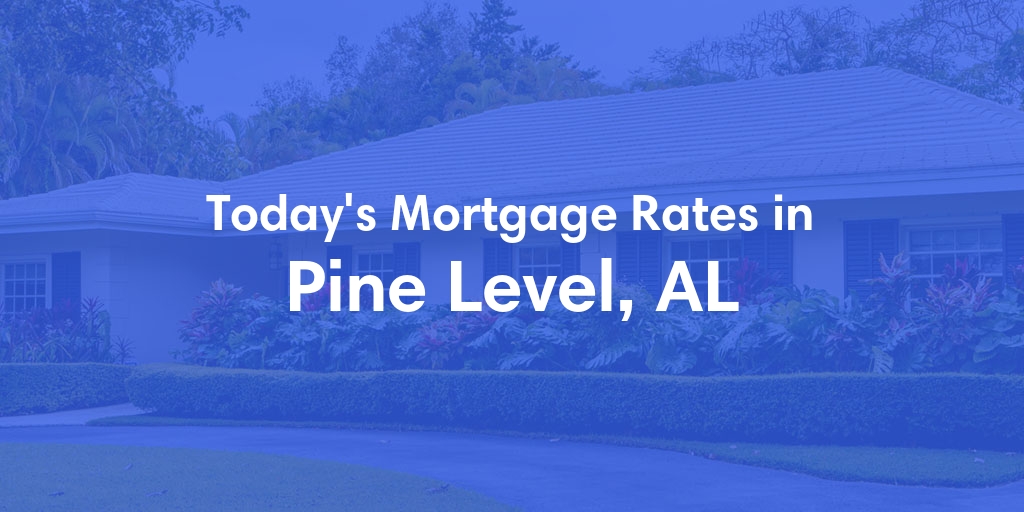 The Current Average Mortgage Rates in Pine Level, AL - Updated: Sun, May 5, 2024