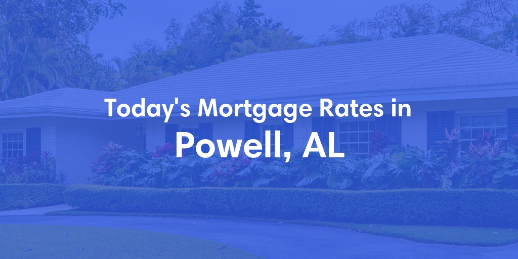 The Current Average Mortgage Rates in Powell, AL - Updated: Thu, May 9, 2024