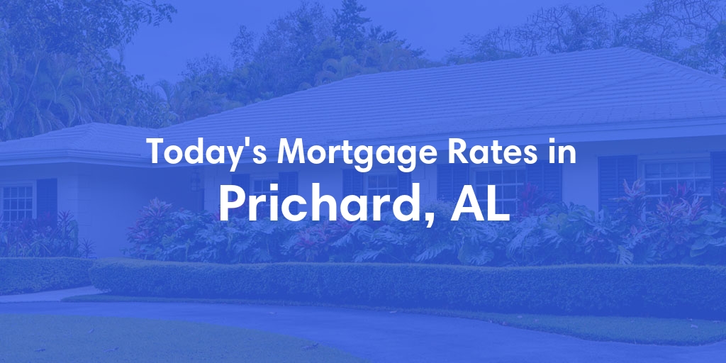 The Current Average Mortgage Rates in Prichard, AL - Updated: Sat, May 4, 2024