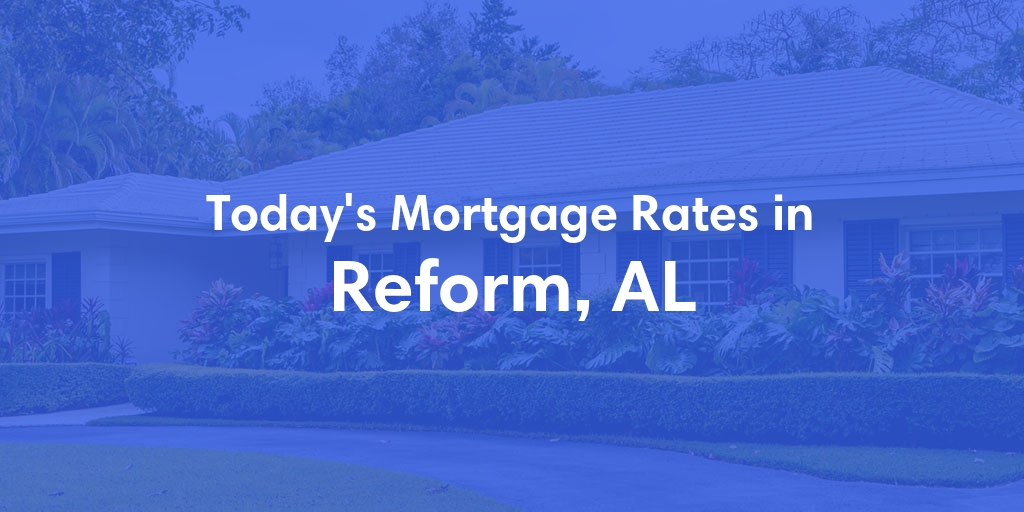 The Current Average Refinance Rates in Reform, AL - Updated: Sun, May 19, 2024