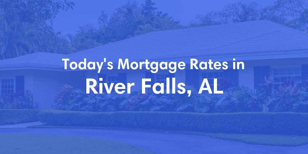 The Current Average Mortgage Rates in River Falls, AL - Updated: Mon, Apr 29, 2024