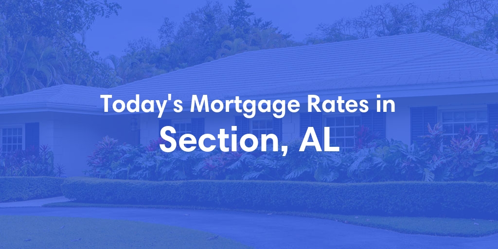 The Current Average Mortgage Rates in Section, AL - Updated: Sat, May 4, 2024