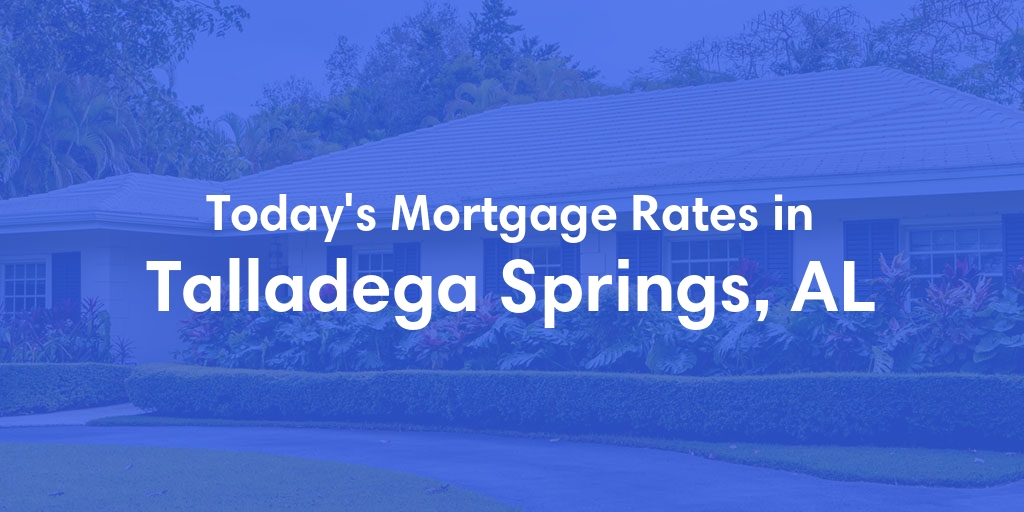 The Current Average Refinance Rates in Talladega Springs, AL - Updated: Sun, May 19, 2024