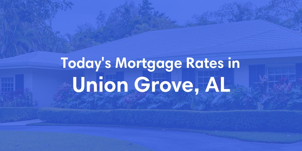 The Current Average Refinance Rates in Union Grove, AL - Updated: Sun, May 19, 2024